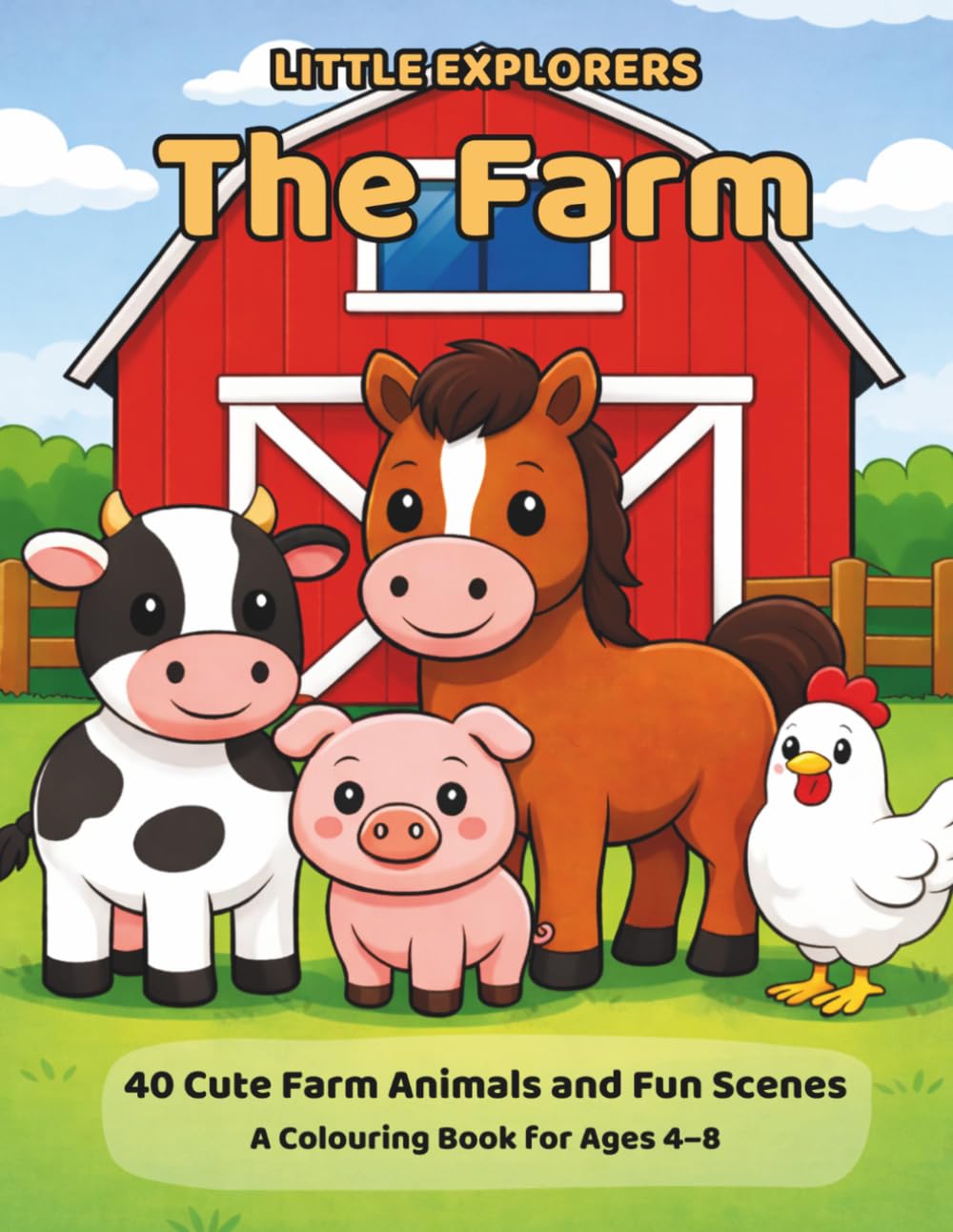 Little Explorers: The Farm: 40 Cute Farm Animals and Fun Scenes: A Colouring Book for Ages 4–8