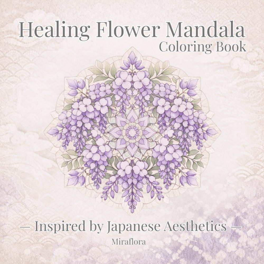 Healing Flower Mandala: A Gentle Coloring Book Inspired by Japanese Aesthetics