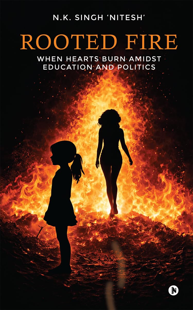 Rooted Fire: When Hearts Burn Amidst Education and Politics