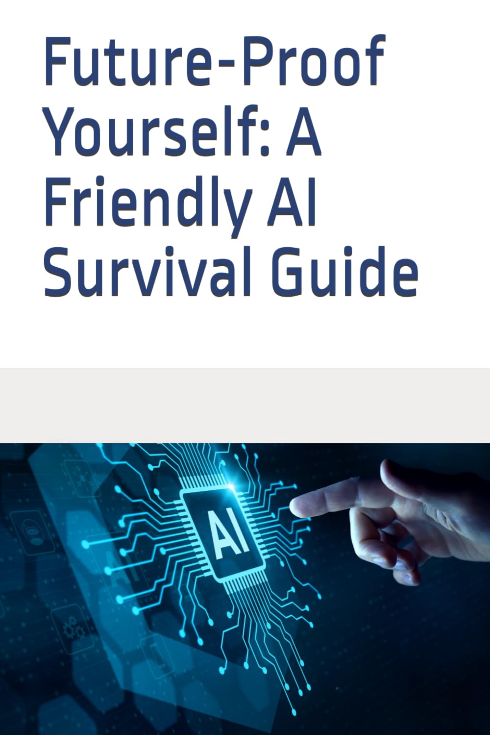 Future-Proof Yourself: A Friendly AI Survival Guide