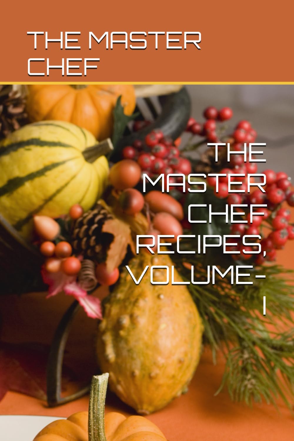 THE MASTER CHEF RECIPES, VOLUME-I: 1