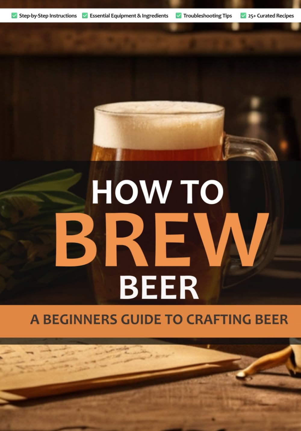 HOW TO BREW BEER: A BEGINNERS GUIDE TO CRAFTING BEER