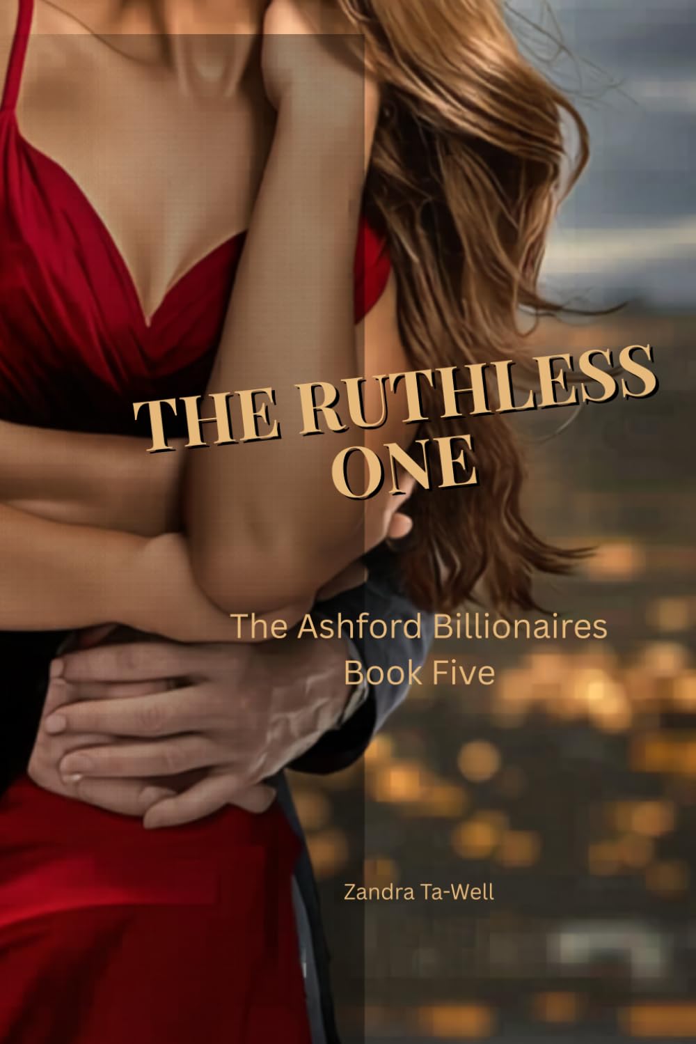 The Ruthless One: The Ashford Billionaires Book Five (The Ashford Billionaires Series)