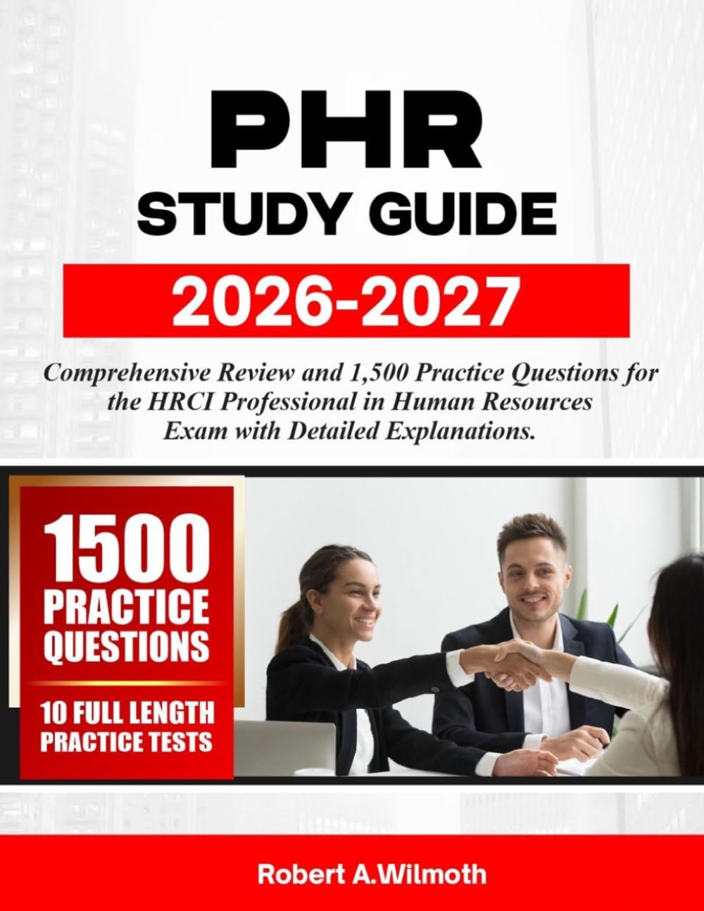 PHR STUDY GUIDE 2026-2027: Comprehensive Review and 1,500 Practice Questions for the HRCI Professional in Human Resources Exam with Detailed Explanations.