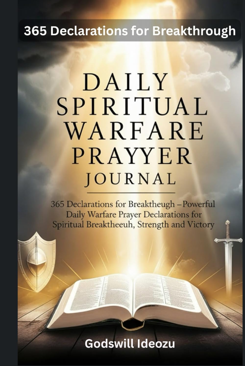 Daily Spiritual Warfare Prayer Journal: 365 Declarations for Breakthrough –Powerful Daily Warfare Prayer Declarations for Spiritual Breakthrough, Strength and Victory.
