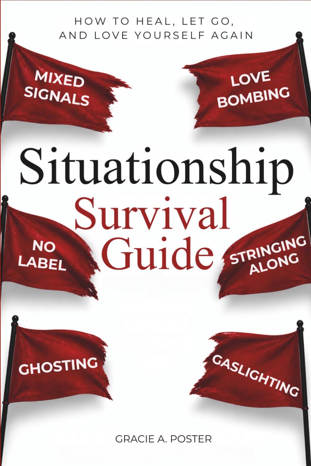 Situationship Survival Guide: How to Heal, Let Go, and Love Yourself Again