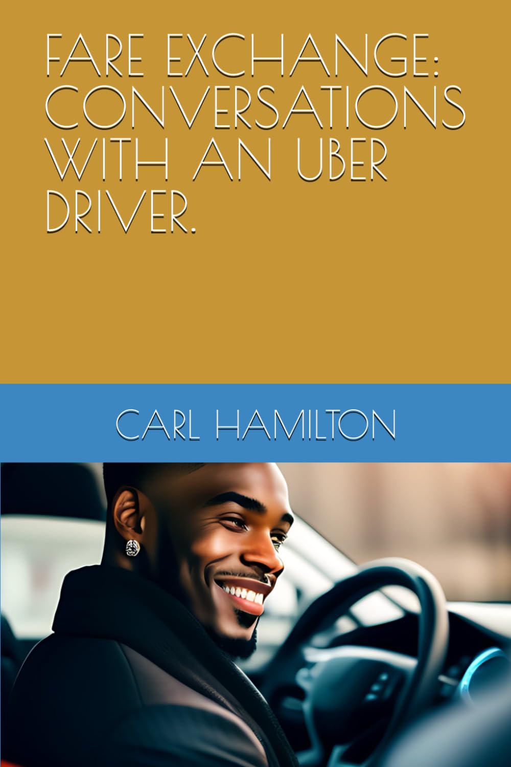 FARE EXCHANGE: CONVERSATIONS WITH AN UBER DRIVER.
