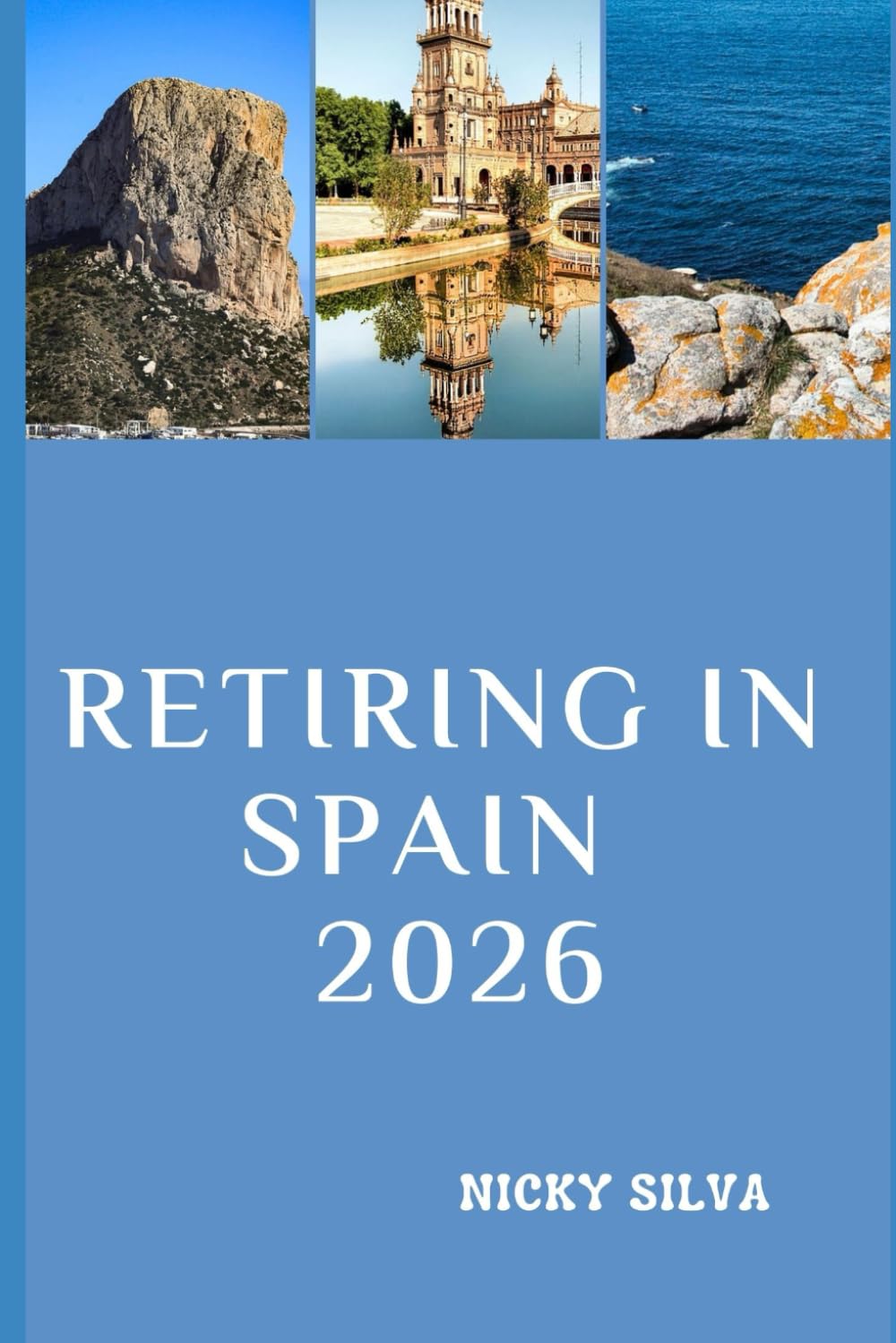 RETIRING IN SPAIN 2026: Everything You Need to Know to Live Well, Settle Comfortably, and Enjoy Life in Spain