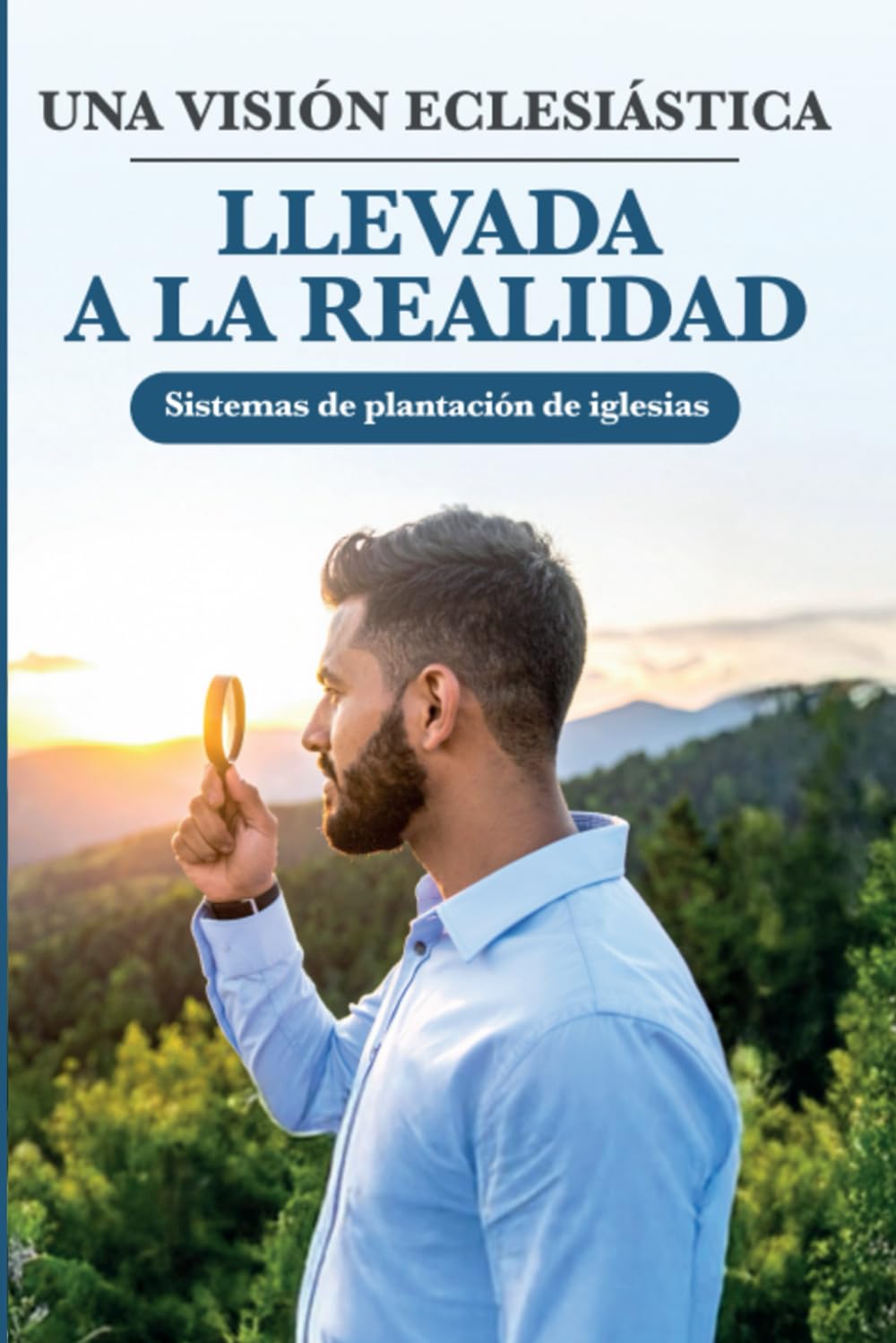 Una Visión Eclesiástica llevada a la realidad: Sistema de plantacion de iglesias