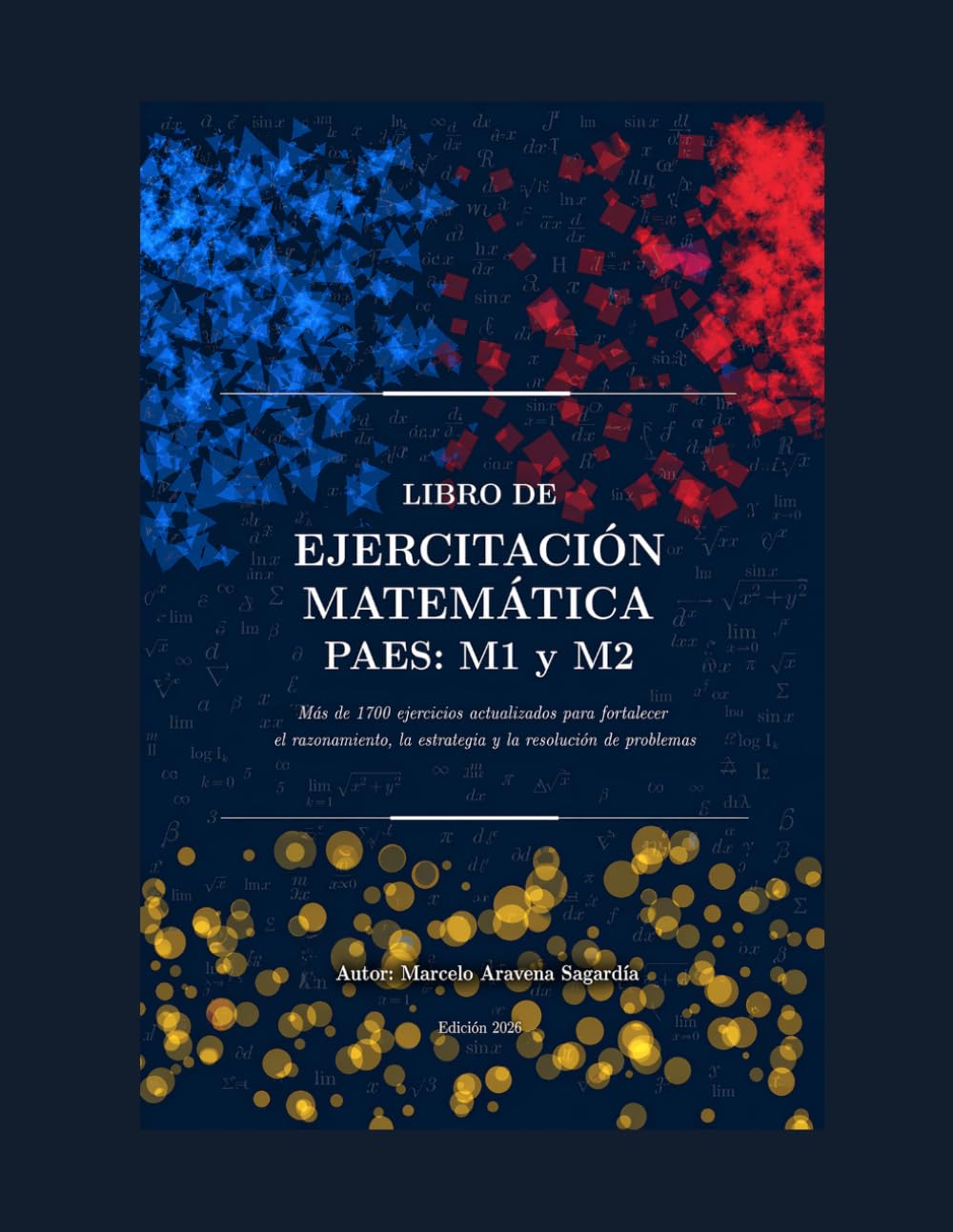 Libro de ejercitación matemática PAES M1 y M2: Más de 1700 ejercicios actualizados para fortalecer el razonamiento, la estrategia y la resolución de problemas.