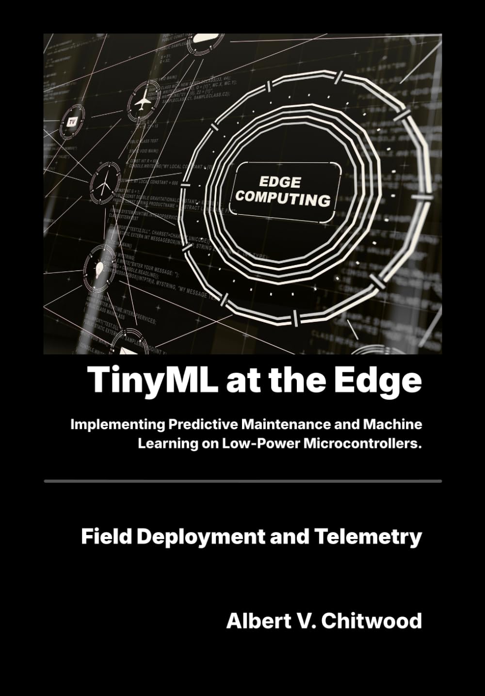 TinyML at the Edge: Implementing Predictive Maintenance and Machine Learning on Low-Power Microcontrollers.