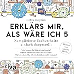 Erklär's mir, als wäre ich 5 - Komplizierte Sachverhalte einfach dargestellt