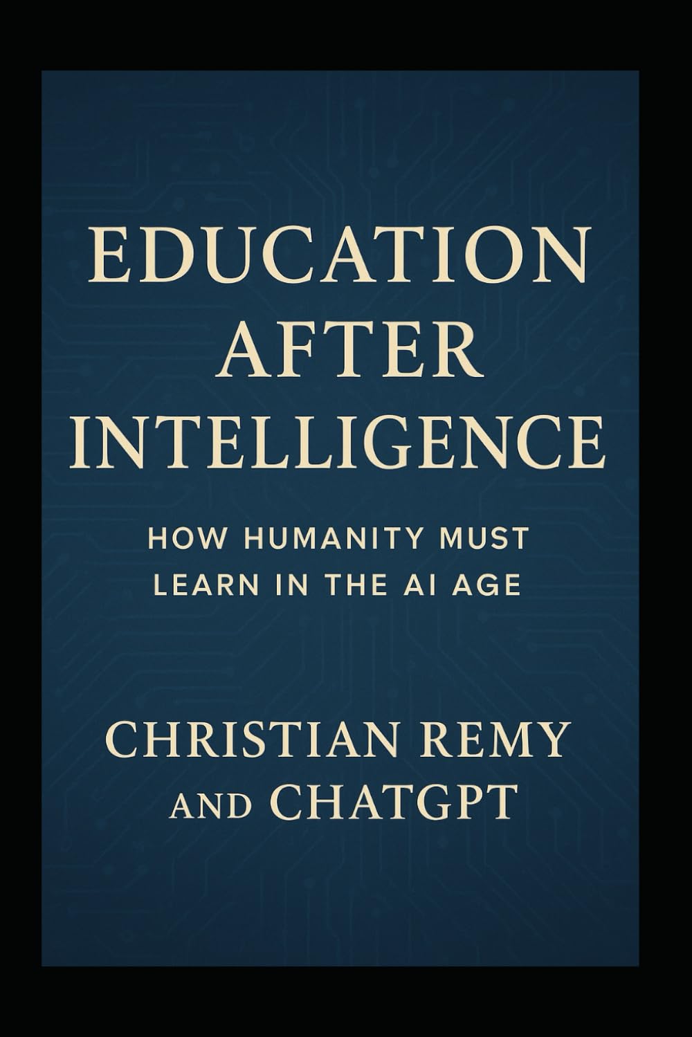 Education After Intelligence: How Humanity Must Learn in the AI Age