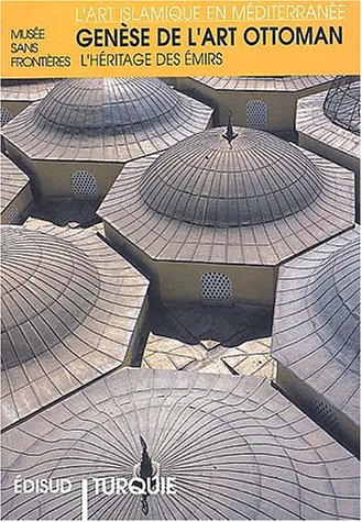 Télécharger Turquie : genèse de l'art ottoman : l'héritage des émirs PDF