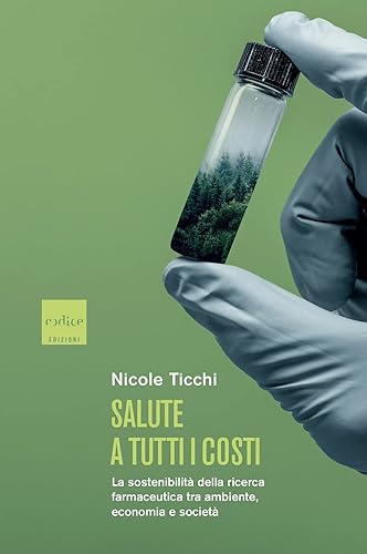 Salute a tutti i costi. La sostenibilità della ricerca farmaceutica tra ambiente, economia e società
