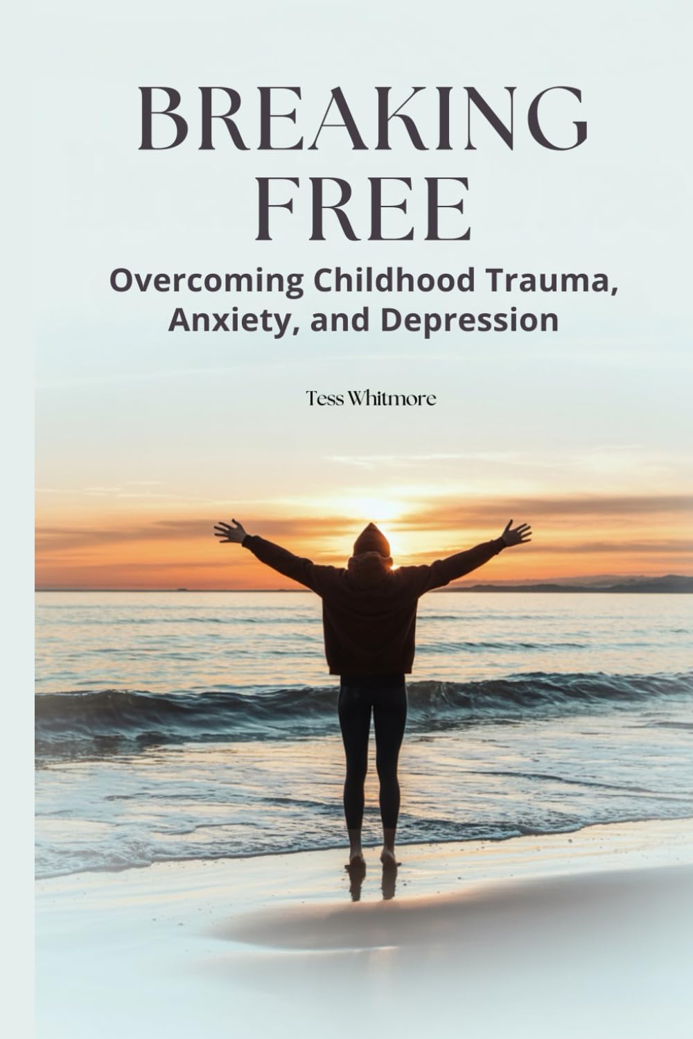 Breaking Free: Overcoming Childhood Trauma, Anxiety and Depression (Mind • Life • Growth)