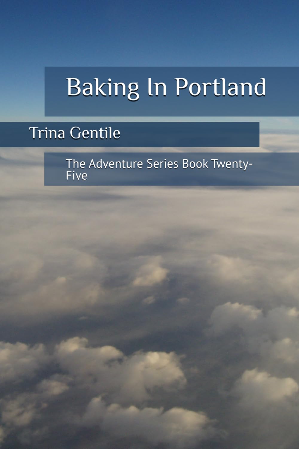 Baking In Portland: The Adventure Series Book Twenty-Five