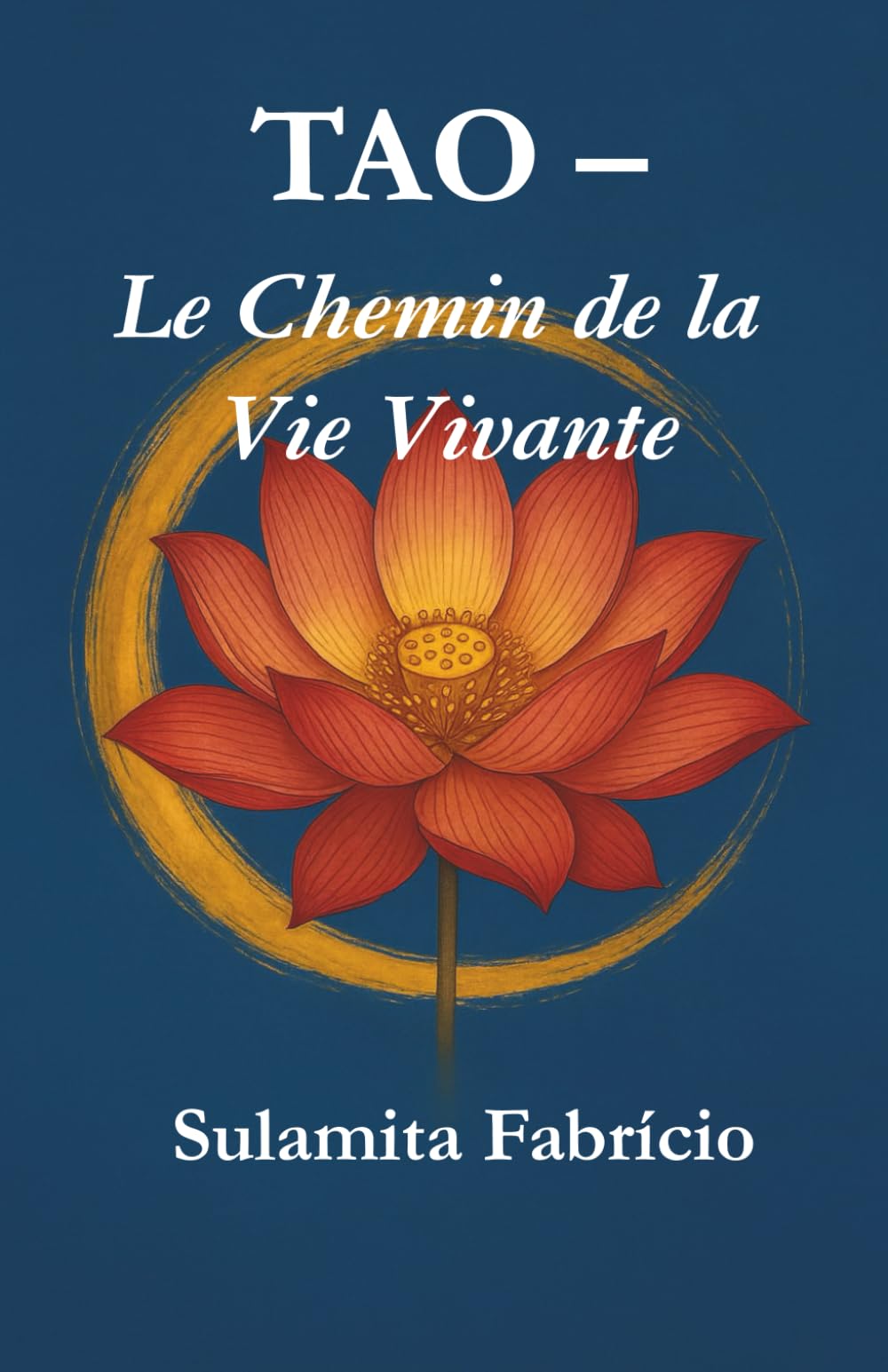 TAO – Le Chemin de la Vie Vivante: Un chemin de sagesse, de silence et de présence inspiré du Tao