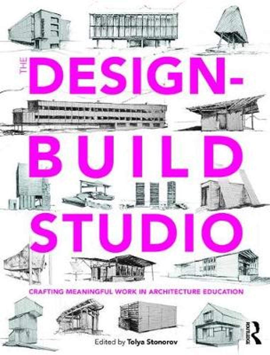 The Design-Build Studio: Crafting Meaningful Work in Architecture Education 1st Edition