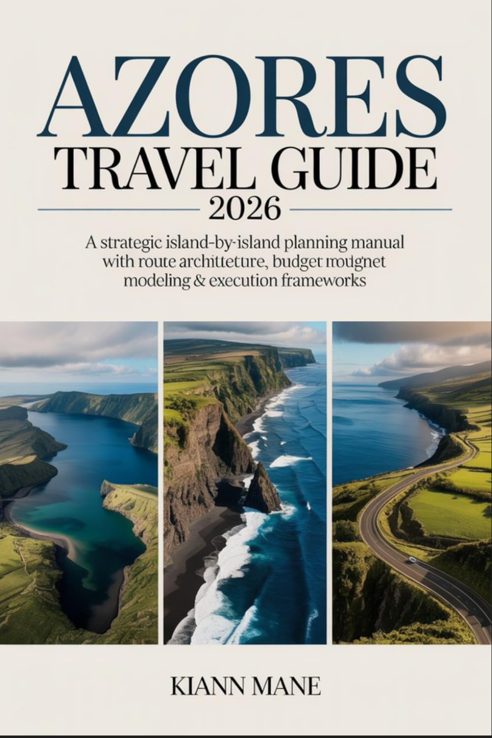 AZORES TRAVEL GUIDE 2026: A Strategic Island-by-Island Planning Manual with Route Architecture, Budget Modeling & Execution Frameworks