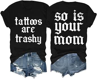 Amazon.com: Tattoos are Trashy Tshirt So is Your Mom Trashy Shirts for ...