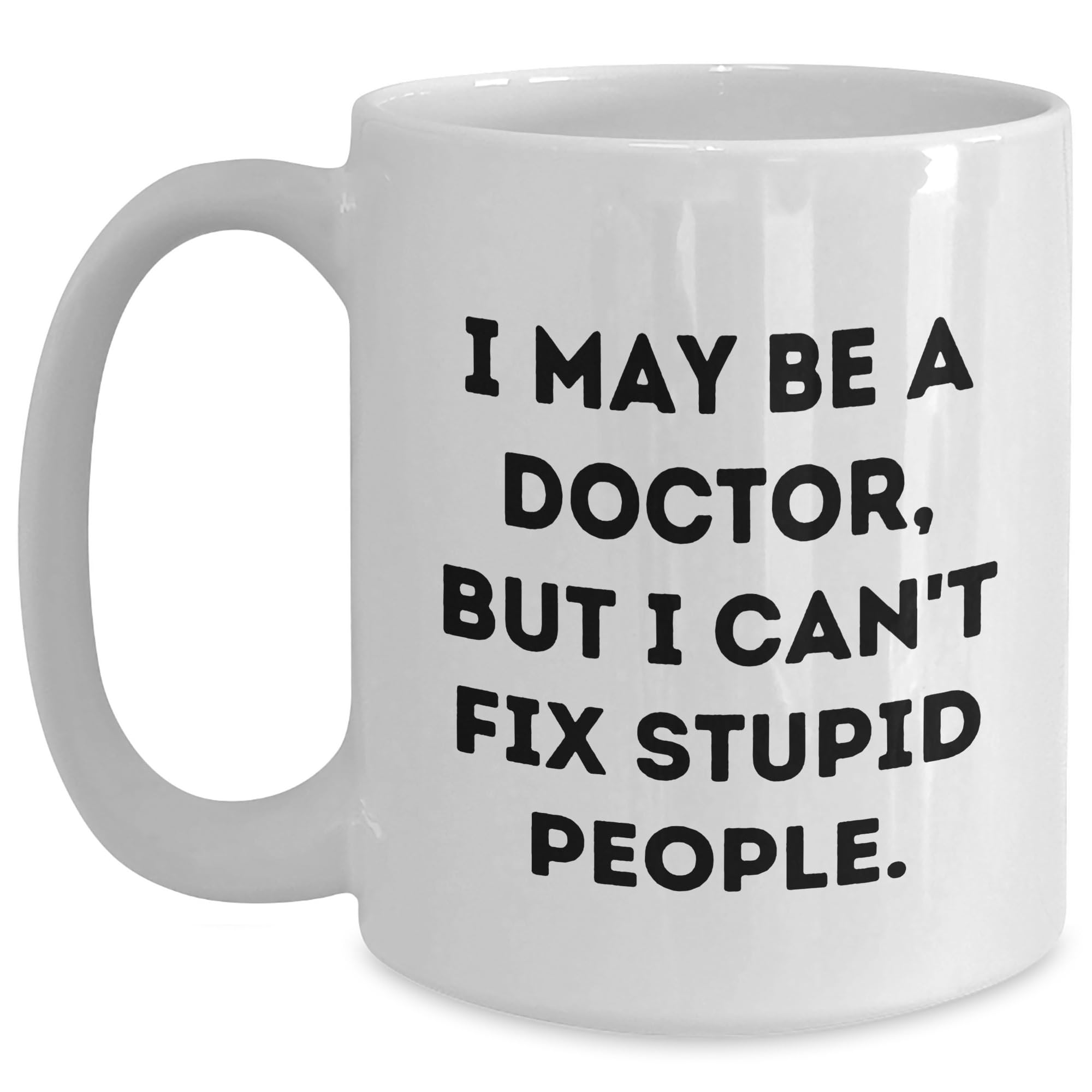 Funny Doctor Quotes Gifts for Birthday — funny ceramic mug from ShopProudGifts