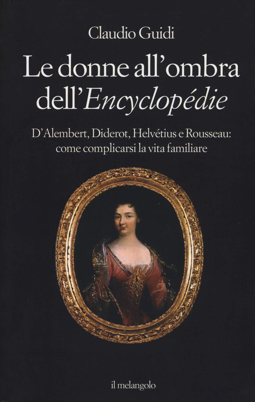 Le Donne All'ombra Dell'encyclopéDie. D'alembert, Diderot, HelvéTius E Rousseau: Come Complicarsi La Vita Familiare - 4