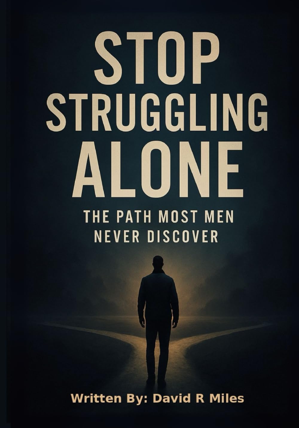 Stop Struggling Alone: The Path Most Men Never Discover