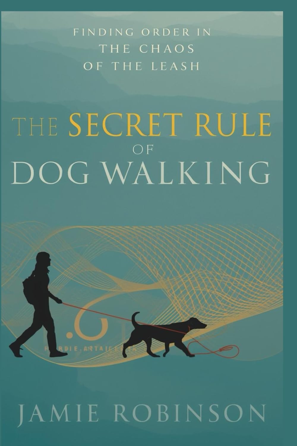 The Secret Rule of Dog Walking: Finding Order in the Chaos of the Leash (Canine Basic Training)