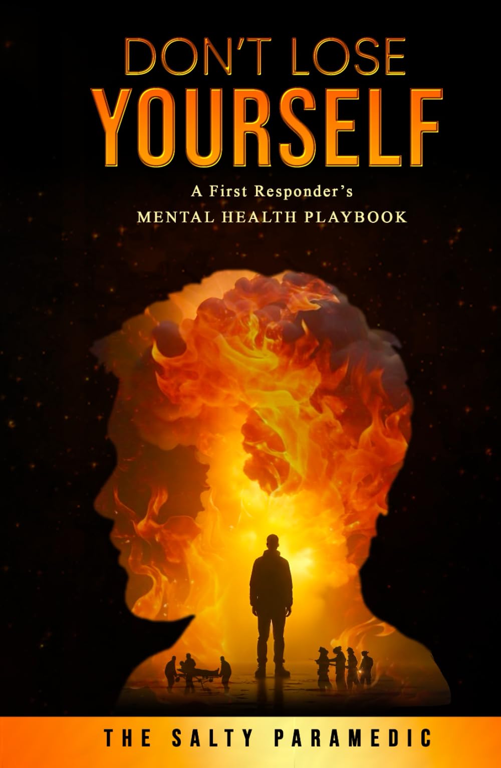 Don't Lose Yourself: A First Responder's Mental Health Playbook (Don’t Lose Series)