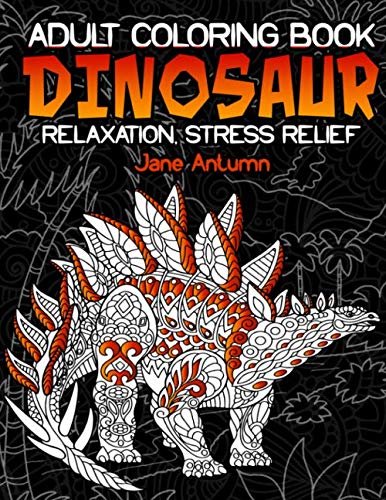 Dinosaur Adult Coloring Book: Great Coloring Books for Adults and Teens for Meditation ...