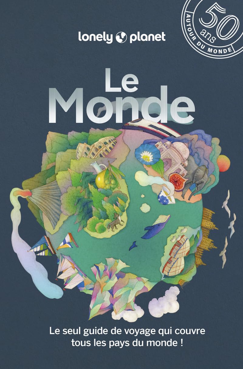 Lonely Planet - Guide Le Monde: Itinéraires, expériences, conseils pratiques