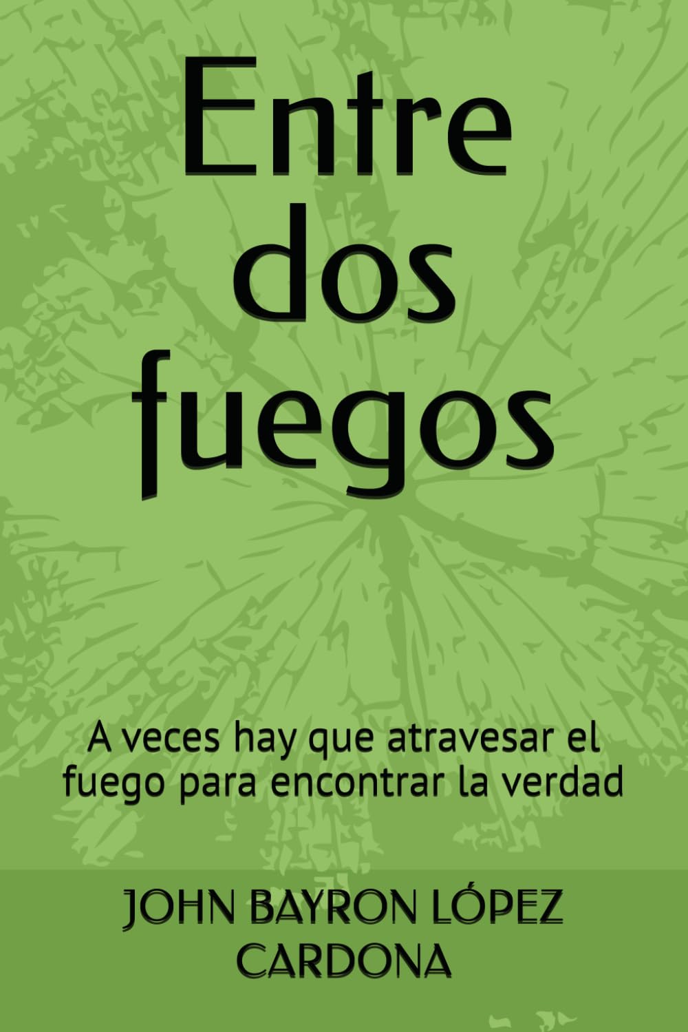 Entre dos fuegos: A veces hay que atravesar el fuego para encontrar la verdad