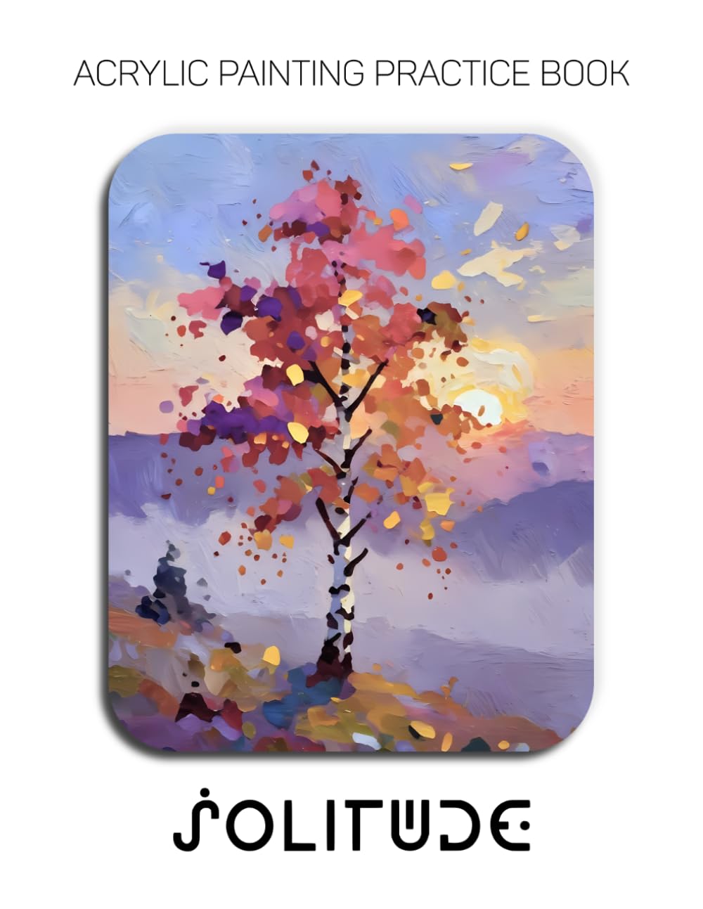 Acrylic Painting Practice Book - Solitude: A Sculptural Journey into the Textured World of Solitary Trees