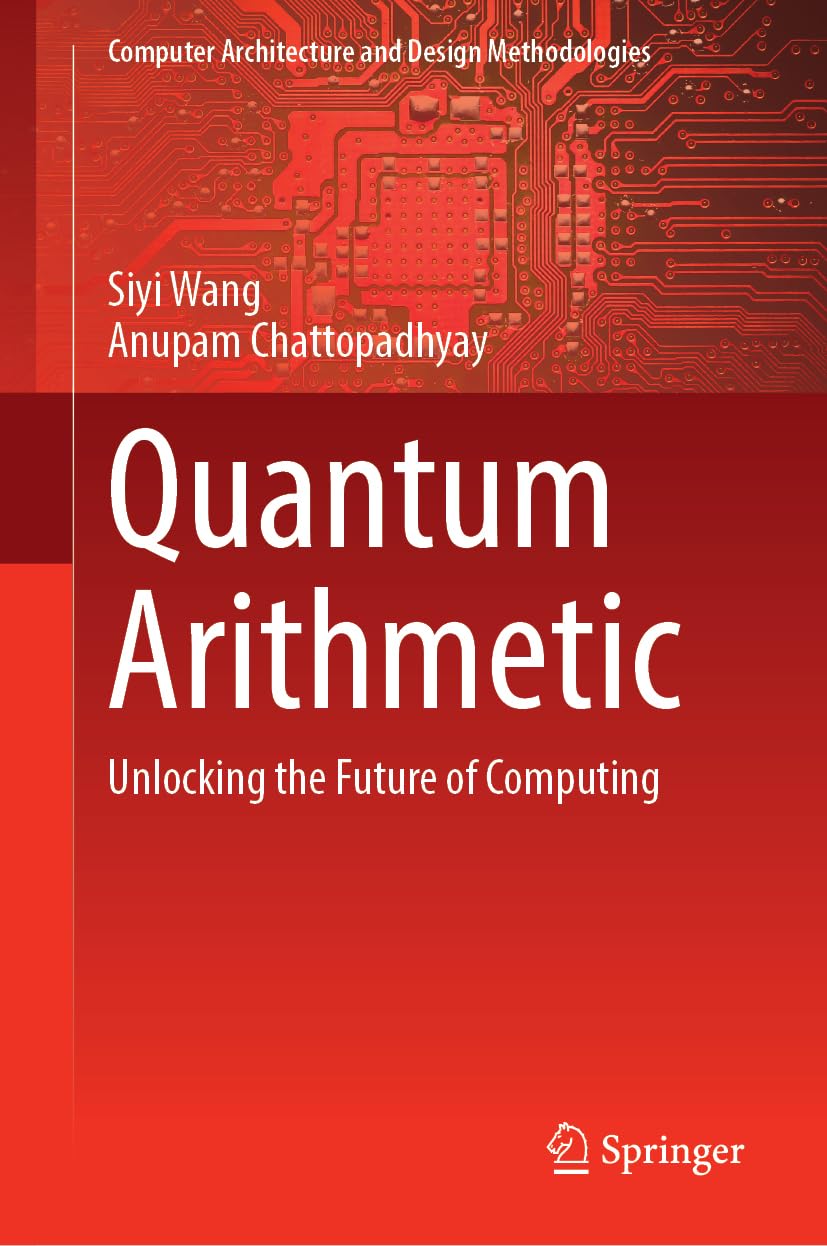 Quantum Arithmetic: Unlocking the Future of Computing (Computer Architecture and Design Methodologies)
