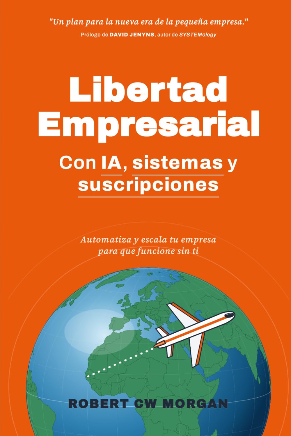 Libertad Empresarial con IA, sistemas y suscripciones,: Automatiza y escala tu empresa para que funcione sin ti", the "Un plan