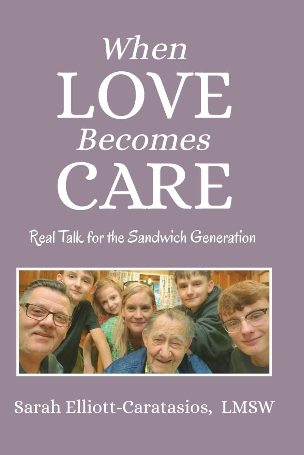 When Love Becomes Care: Caregiving With Confidence : Real Talk for the Sandwich Generation