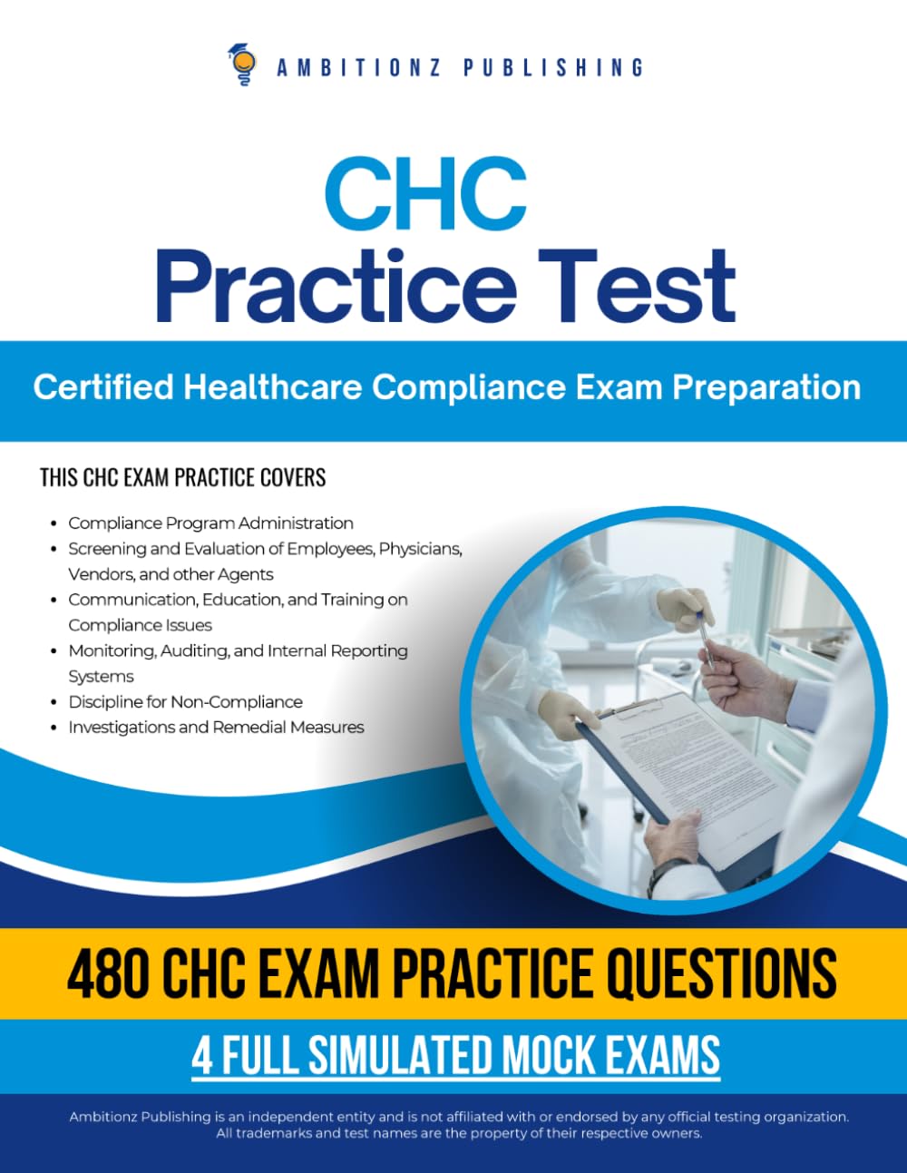 CHC Practice Test: 480 Practice Questions, 4 Full-Length Practice Tests, Clear Answer Explanations, and Study Tips for the Certified Healthcare Compliance Exam