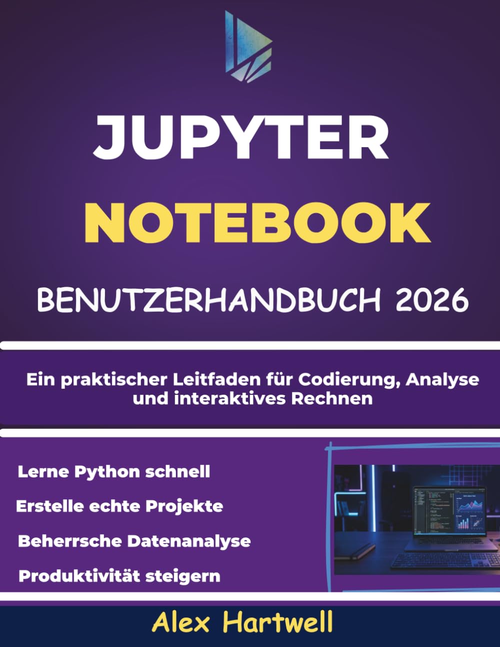 JUPYTER NOTEBOOK BENUTZERHANDBUCH FÜR ANFÄNGER 2026: Ein praktischer Leitfaden für Codierung, Analyse und interaktives Rechnen