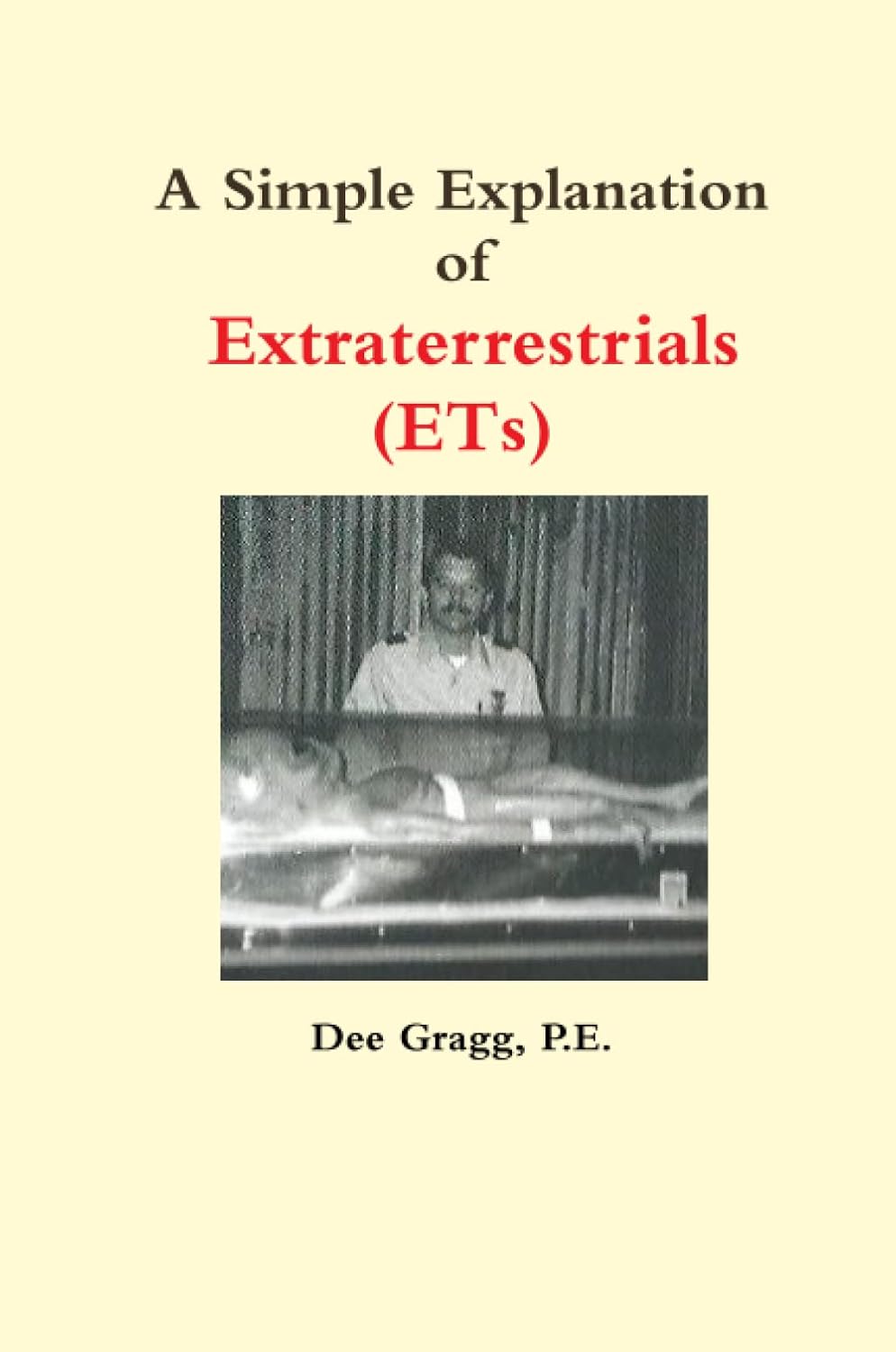 A Simple Explanation of Extraterrestrials (ETs) Gragg, Dee