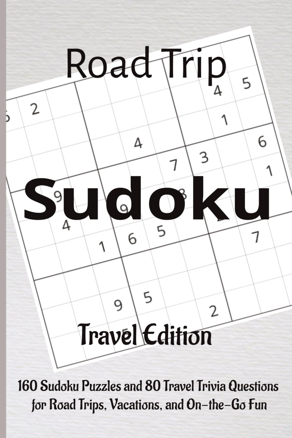 Road Trip Sudoku – Travel Edition: 160 Sudoku Puzzles and 80 Travel Trivia Questions for Road Trips, Vacations, and On-the-Go Fun