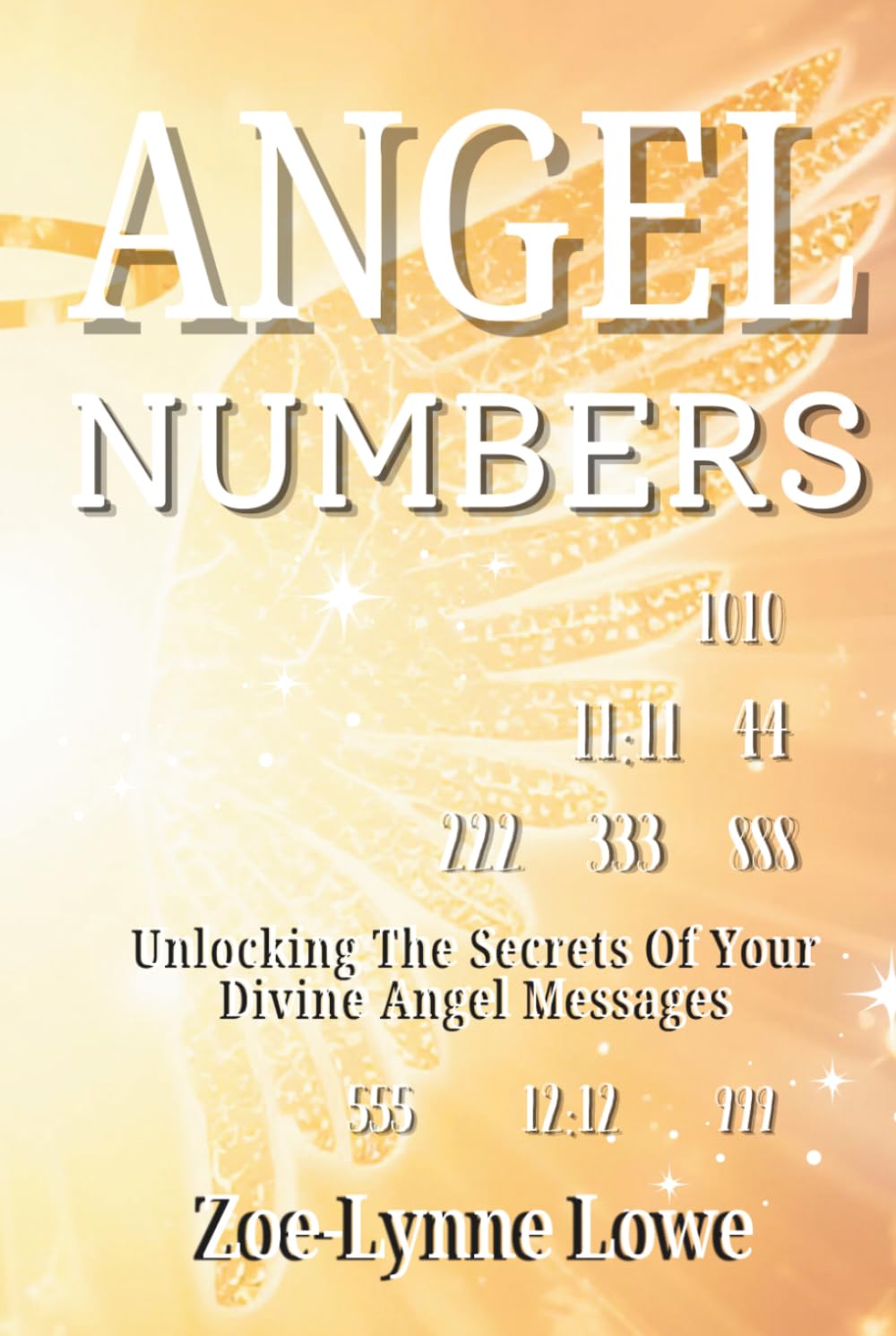 Angel Numbers: Unlocking the Secrets of Your Divine Angel Messages