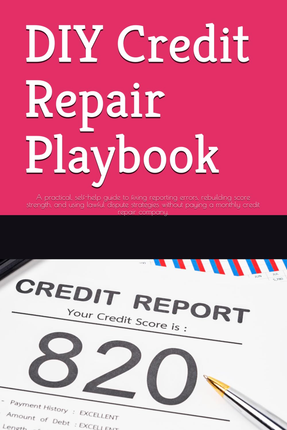 DIY Credit Repair Playbook: A practical, self-help guide to fixing reporting errors, rebuilding score strength, and using lawful dispute strategies without paying a monthly credit repair company.