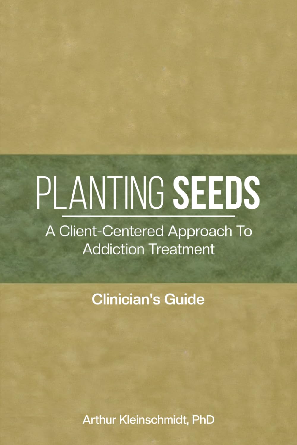 Planting Seeds: A Client-Centered Approach To Addiction Treatment: Clinician's Guide