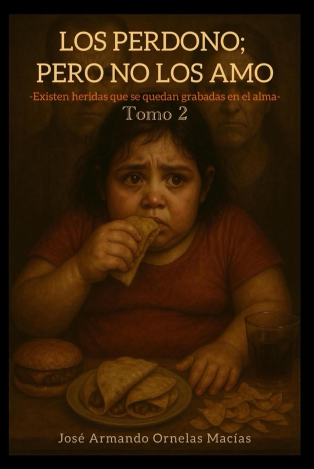 LOS PERDONO; PERO NO LOS AMO - TOMO 2: EXISTEN HERIDAS QUE SE QUEDAN GRABADAS EN EL ALMA