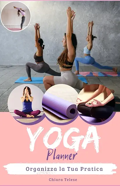 Planner Yoga: Organizza la Tua Pratica per Creare Equilibrio e Serenità