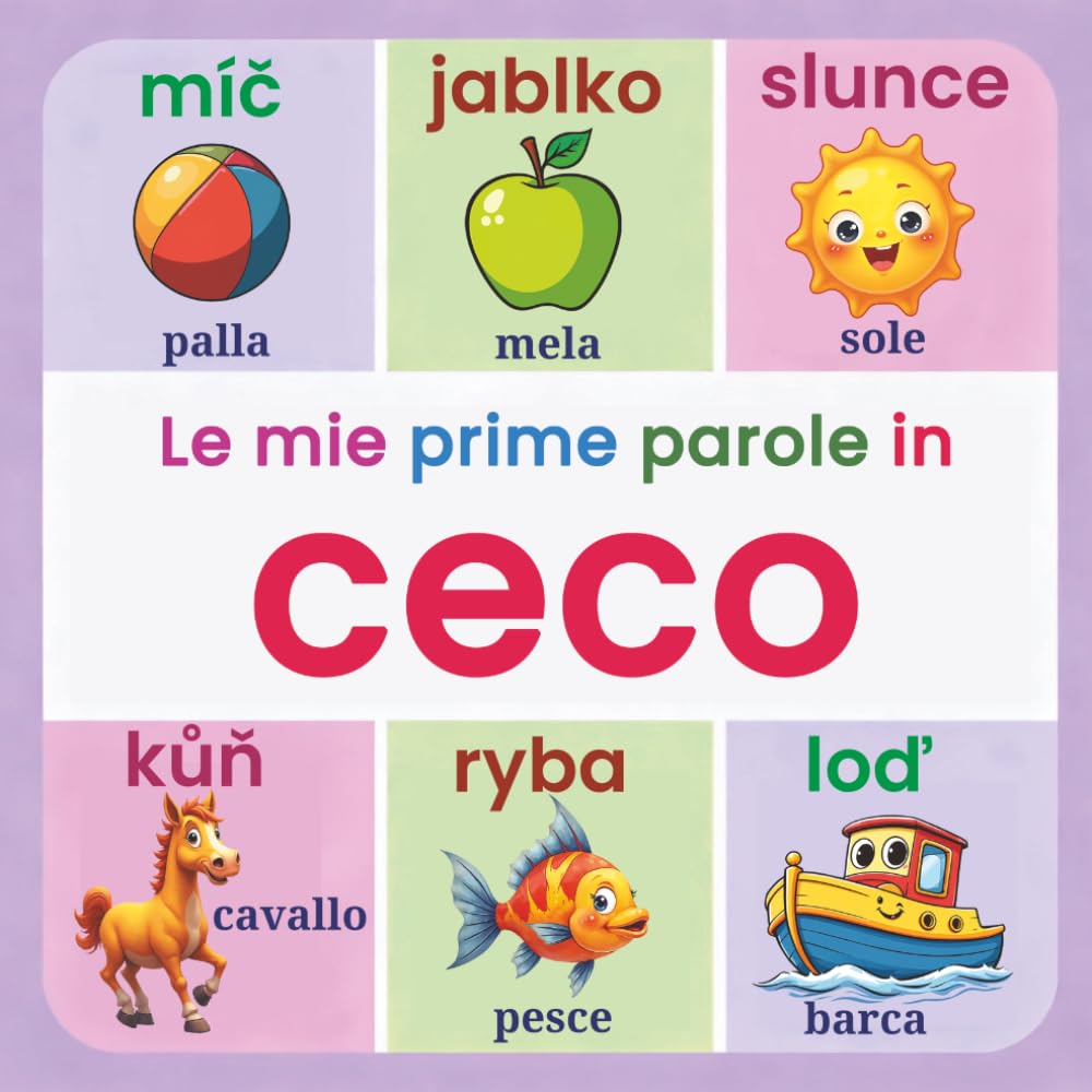 Le mie prime 150+ parole in ceco: Imparare il ceco per bambini | Libro illustrato bilingue italiano-ceco | Per bambini dai 2 ai 7 anni