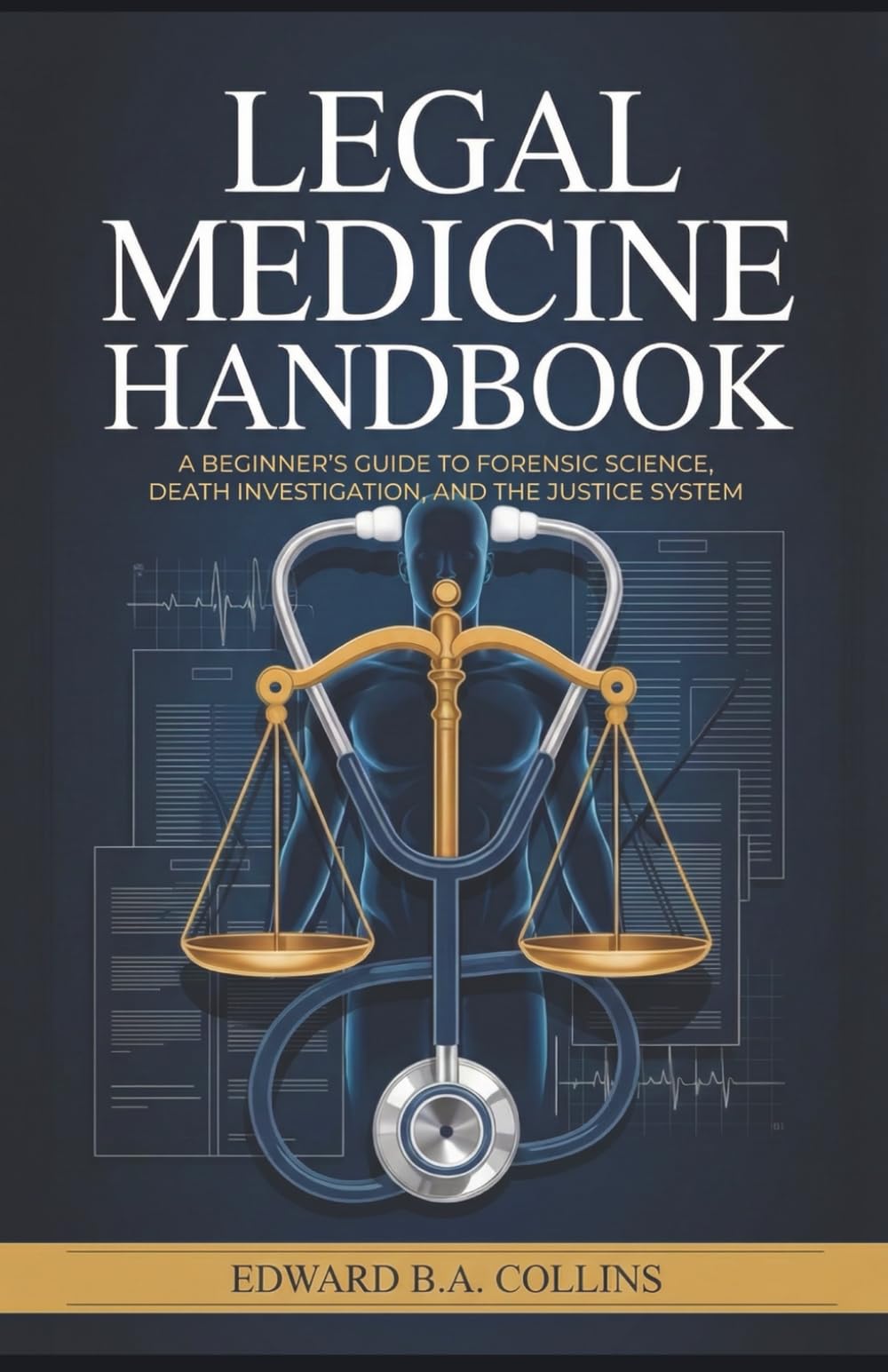 Legal Medicine Handbook: A Beginner's Guide to Forensic Science, Death Investigation, and the Justice System (Medical Handbook for Beginners)