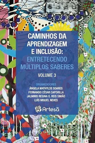 Caminhos da Aprendizagem e Inclusão: Entretecendo Múltiplos Saberes (Volume 3)