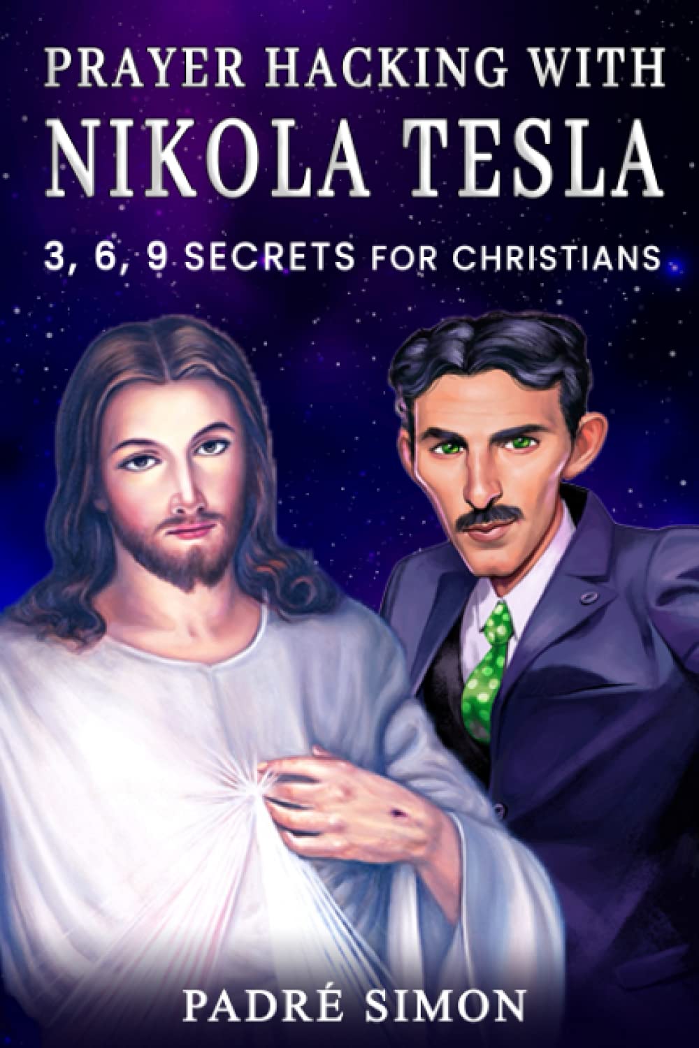 PRAYER HACKING WITH NIKOLA TESLA: 3,6,9 SECRETS FOR CHRISTIANS